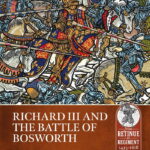 BOOK: Richard III and the Battle of Bosworth (Retinue to Regiment)