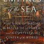 Book Review: Empires of the Sea: The Siege of Malta, the Battle of Lepanto, and the Contest for the Center of the World.