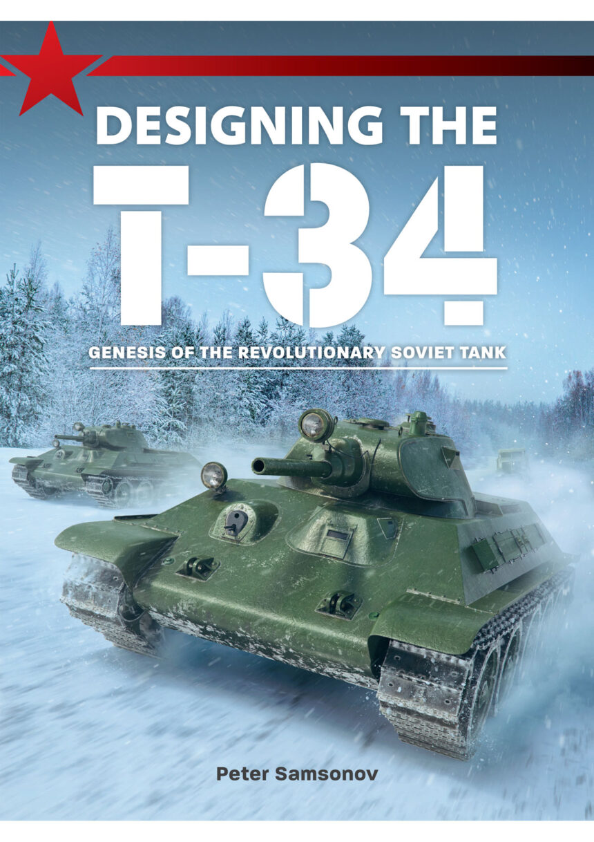 Book – Designing the T-34: Genesis of the Revolutionary Soviet Tank