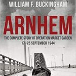 Debacle at Arnhem – Five Reasons for the Failure of Operation Market Garden