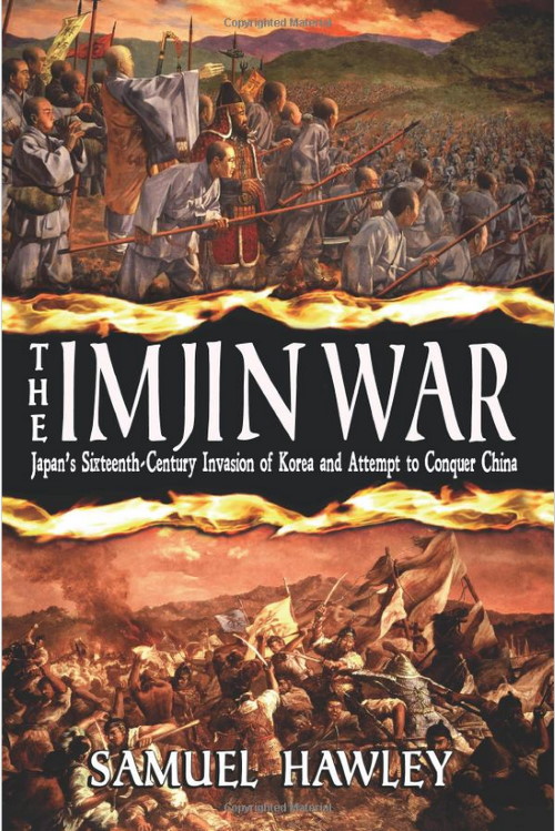 The Imjin War Japans Sixteenth Century Invasion of Korea and Attempt